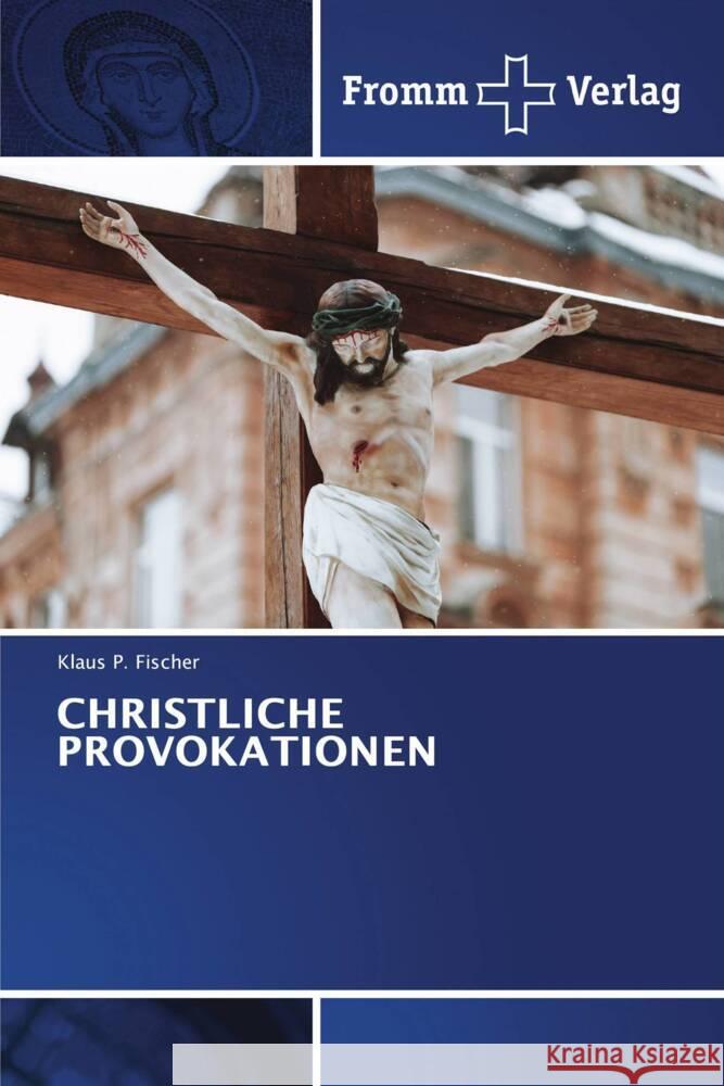 CHRISTLICHE PROVOKATIONEN P. Fischer, Klaus 9786138378785