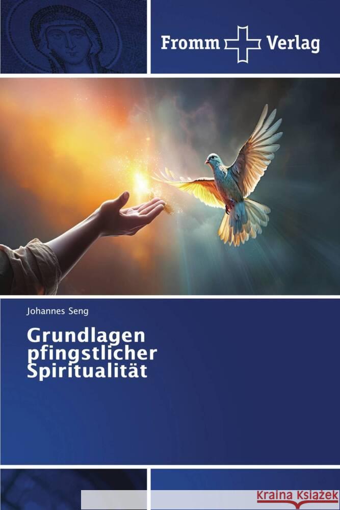 Grundlagen pfingstlicher Spiritualit?t Johannes Seng 9786138379171