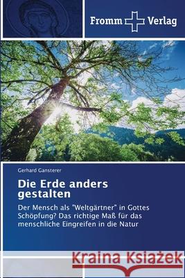 Die Erde anders gestalten Gansterer, Gerhard 9786138379775 Fromm Verlag