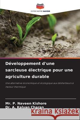 Développement d'une sarcleuse électrique pour une agriculture durable P. Naveen Kishore, Mr., A. Kalyan Charan, Dr. 9786138380450 Editions Notre Savoir