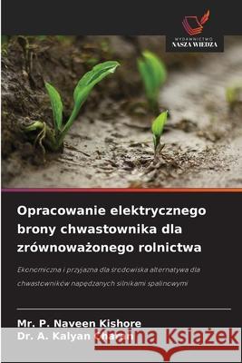 Opracowanie elektrycznego brony chwastownika dla zrównowazonego rolnictwa P. Naveen Kishore, Mr., A. Kalyan Charan, Dr. 9786138380504 Wydawnictwo Nasza Wiedza