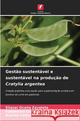 Gestão sustentável e sustentável na produção de Cratylia argentea Ocaña Zavaleta, Eliazar, CASTILLO, EPIGMENIO, Valles de la Mora, Braulio 9786138385165 Edições Nosso Conhecimento