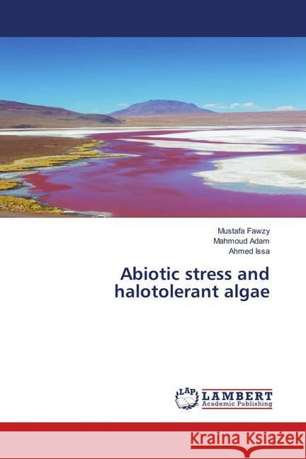 Abiotic stress and halotolerant algae Fawzy, Mustafa; Adam, Mahmoud; Issa, Ahmed 9786138385776