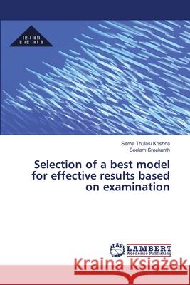 Selection of a best model for effective results based on examination Thulasi Krishna, Sama; Sreekanth, Seelam 9786138385813
