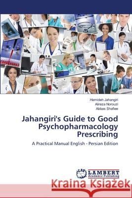 Jahangiri's Guide to Good Psychopharmacology Prescribing Jahangiri, Hamideh 9786138385868 LAP Lambert Academic Publishing