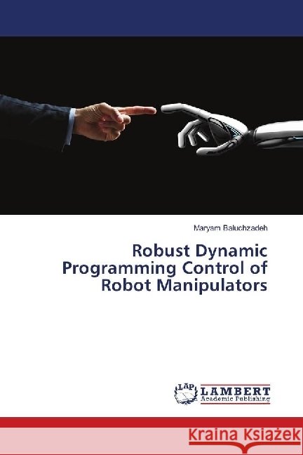 Robust Dynamic Programming Control of Robot Manipulators Baluchzadeh, Maryam 9786138385936