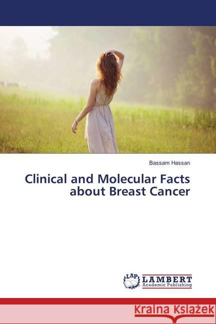 Clinical and Molecular Facts about Breast Cancer Hassan, Bassam 9786138386049 LAP Lambert Academic Publishing