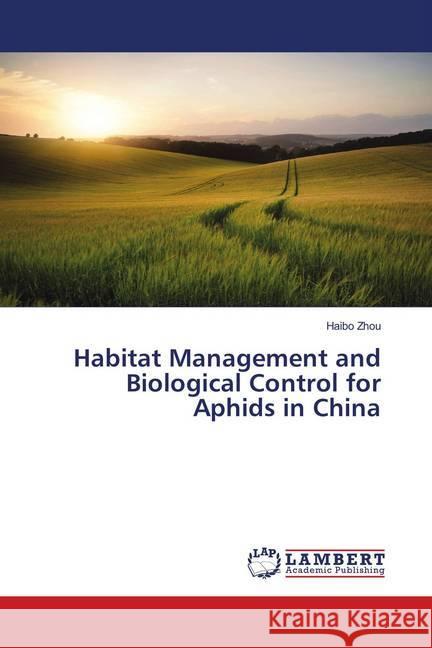 Habitat Management and Biological Control for Aphids in China Zhou, Haibo 9786138386186