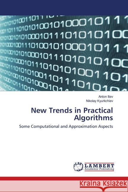 New Trends in Practical Algorithms : Some Computational and Approximation Aspects Iliev, Anton; Kyurkchiev, Nikolay 9786138386391