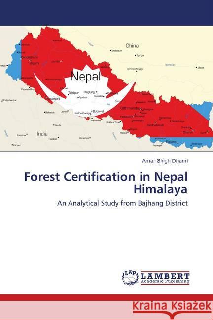 Forest Certification in Nepal Himalaya : An Analytical Study from Bajhang District Dhami, Amar Singh 9786138386667