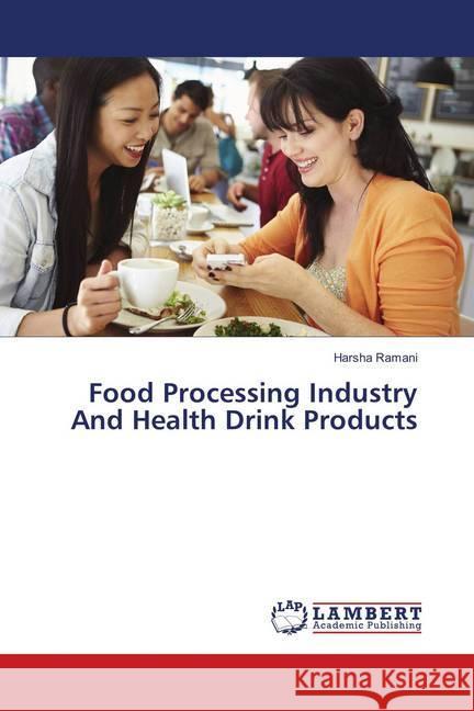 Food Processing Industry And Health Drink Products Ramani, Harsha 9786138386704