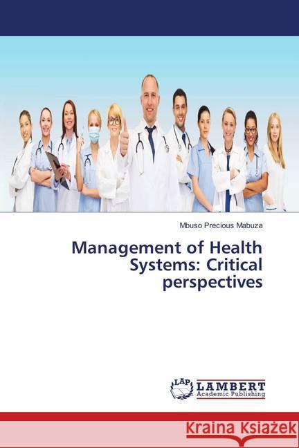 Management of Health Systems: Critical perspectives Mabuza, Mbuso Precious 9786138386728