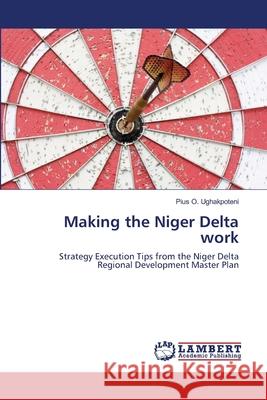 Making the Niger Delta work Ughakpoteni, Pius O. 9786138387107 LAP Lambert Academic Publishing
