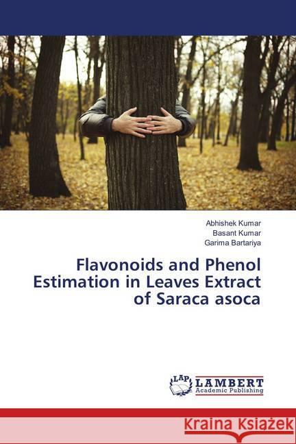 Flavonoids and Phenol Estimation in Leaves Extract of Saraca Asoca KUMAR, ABHISHEK; Kumar, Basant; Bartariya, Garima 9786138387138