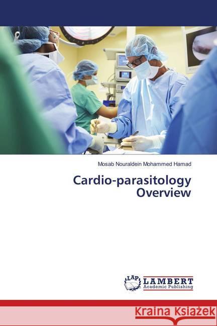 Cardio-parasitology Overview Nouraldein Mohammed Hamad, Mosab 9786138387183