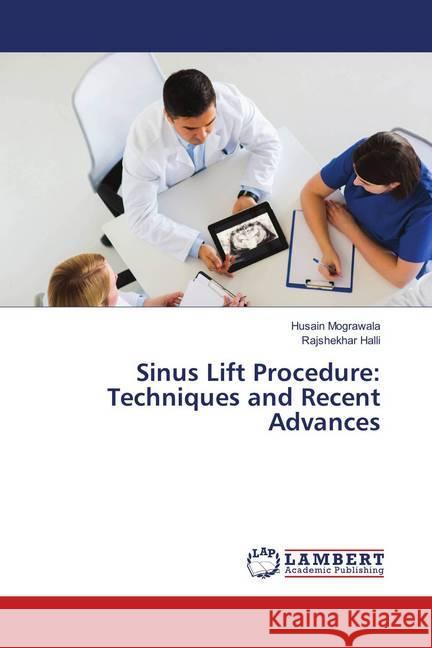 Sinus Lift Procedure: Techniques and Recent Advances Mograwala, Husain; Halli, Rajshekhar 9786138387251 LAP Lambert Academic Publishing