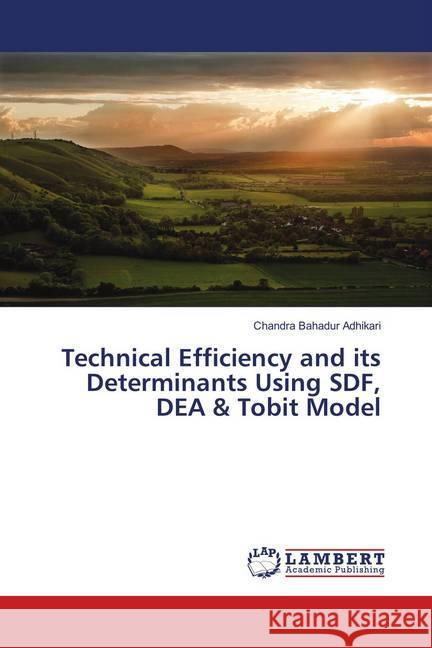 Technical Efficiency and its Determinants Using SDF, DEA & Tobit Model Adhikari, Chandra Bahadur 9786138387503