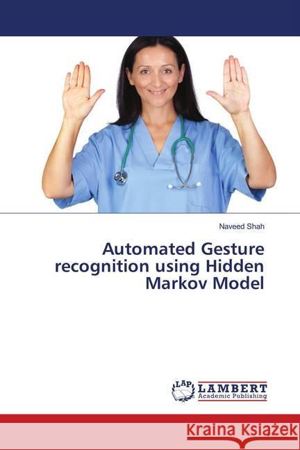 Automated Gesture recognition using Hidden Markov Model Shah, Naveed 9786138387541