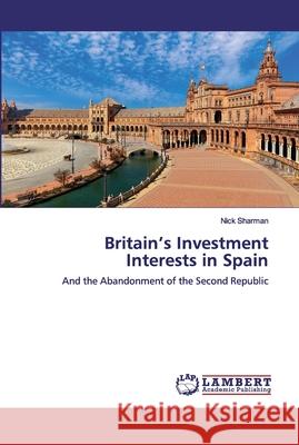 Britain's Investment Interests in Spain Sharman, Nick 9786138387640