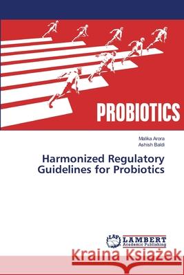 Harmonized Regulatory Guidelines for Probiotics Arora, Malika; Baldi, Ashish 9786138387855