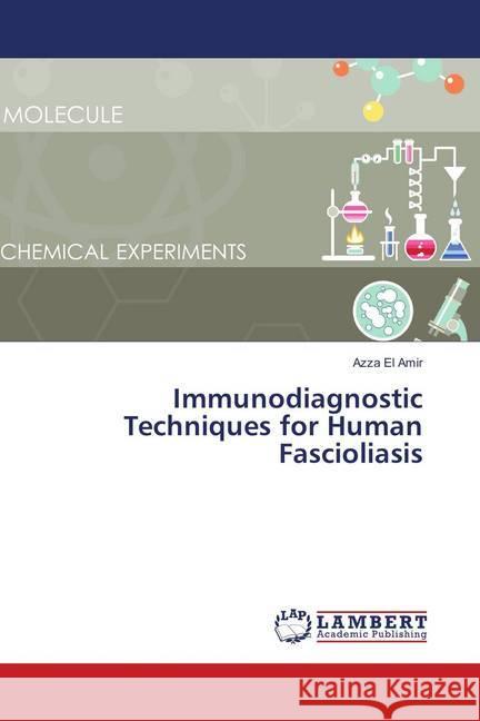 Immunodiagnostic Techniques for Human Fascioliasis El Amir, Azza 9786138388319 LAP Lambert Academic Publishing