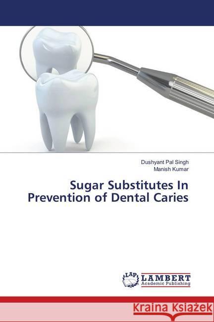 Sugar Substitutes In Prevention of Dental Caries Singh, Dushyant Pal; Kumar, Manish 9786138388395