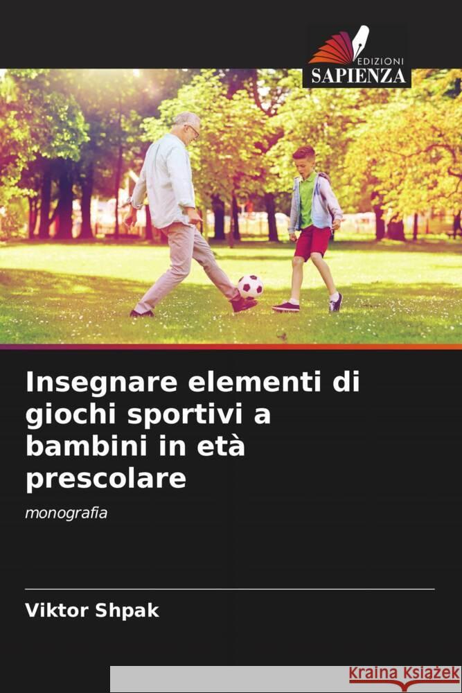 Insegnare elementi di giochi sportivi a bambini in età prescolare Shpak, Viktor 9786138388432