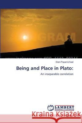 Being and Place in Plato Papamichael, Eleni 9786138388456 LAP Lambert Academic Publishing