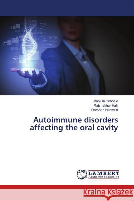 Autoimmune disorders affecting the oral cavity Hebbale, Manjula; Halli, Rajshekhar; Hiremutt, Darshan 9786138388487