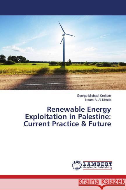 Renewable Energy Exploitation in Palestine: Current Practice & Future Kreitem, George Michael; Al-Khatib, Issam A. 9786138388500 LAP Lambert Academic Publishing