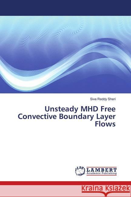 Unsteady MHD Free Convective Boundary Layer Flows Sheri, Siva Reddy 9786138388890