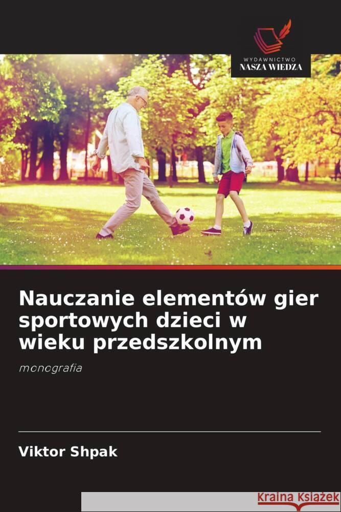 Nauczanie elementów gier sportowych dzieci w wieku przedszkolnym Shpak, Viktor 9786138389088