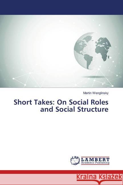 Short Takes: On Social Roles and Social Structure Wenglinsky, Martin 9786138389309 LAP Lambert Academic Publishing