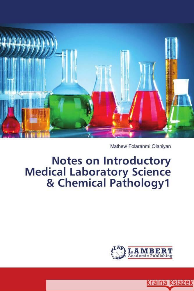Notes on Introductory Medical Laboratory Science & Chemical Pathology1 Olaniyan, Mathew Folaranmi 9786138389323 LAP Lambert Academic Publishing