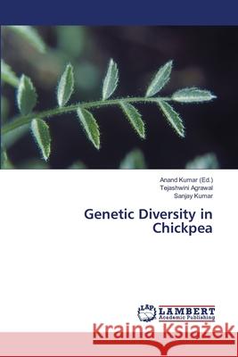 Genetic Diversity in Chickpea Agrawal, Tejashwini; KUMAR, SANJAY 9786138389347 LAP Lambert Academic Publishing