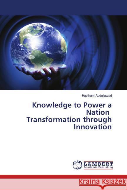 Knowledge to Power a Nation Transformation through Innovation Abduljawad, Haytham 9786138389392