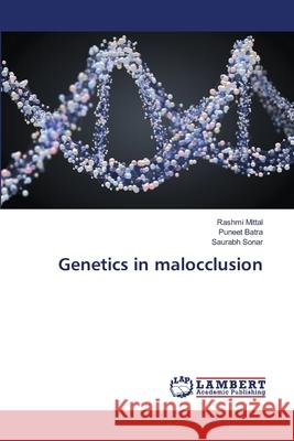 Genetics in malocclusion Mittal, Rashmi; Batra, Puneet; Sonar, Saurabh 9786138389491