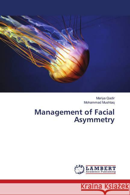 Management of Facial Asymmetry Qadir, Mariya; Mushtaq, Mohammad 9786138389521 LAP Lambert Academic Publishing