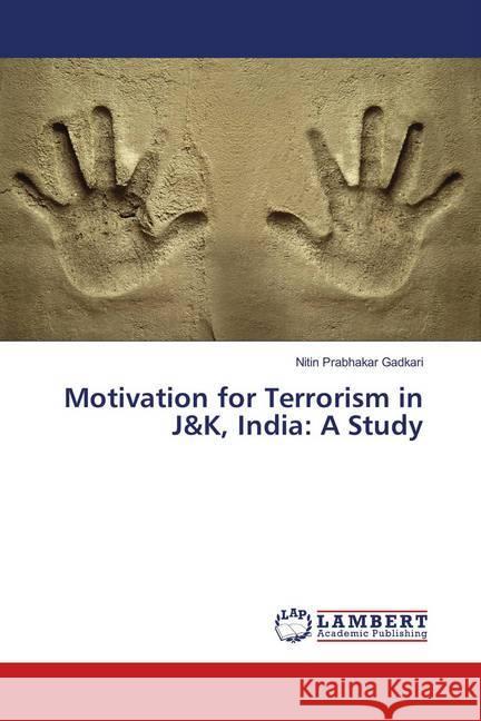 Motivation for Terrorism in J&K, India: A Study Gadkari, Nitin Prabhakar 9786138390039