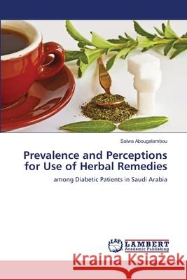 Prevalence and Perceptions for Use of Herbal Remedies Abougalambou, Salwa 9786138390114
