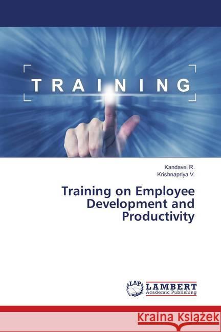 Training on Employee Development and Productivity R., Kandavel; V., Krishnapriya 9786138390275 LAP Lambert Academic Publishing