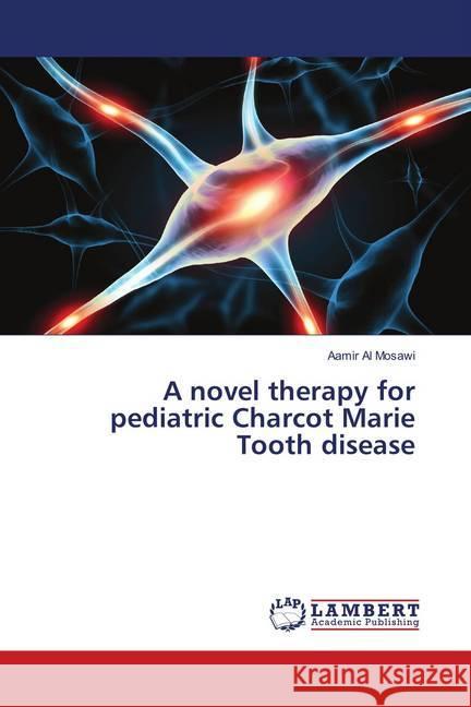 A novel therapy for pediatric Charcot Marie Tooth disease Al Mosawi, Aamir 9786138390435 LAP Lambert Academic Publishing