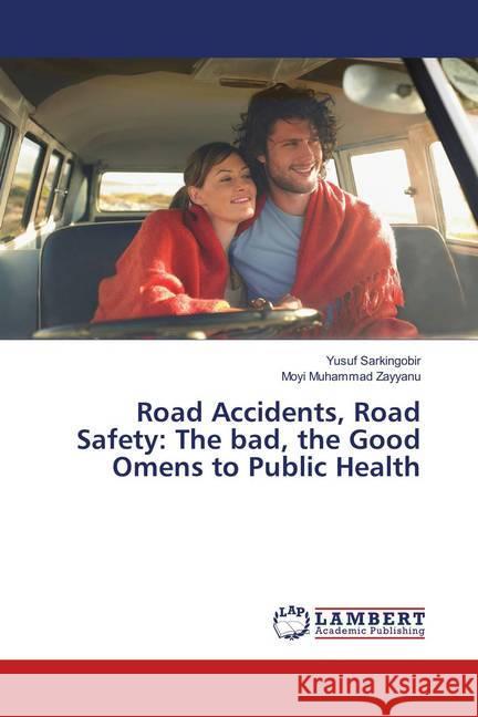 Road Accidents, Road Safety: The bad, the Good Omens to Public Health Sarkingobir, Yusuf; Muhammad Zayyanu, Moyi 9786138390442