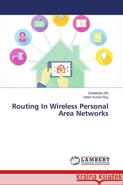 Routing In Wireless Personal Area Networks Giri, Debabrato; Roy, Uttam Kumar 9786138390480 LAP Lambert Academic Publishing