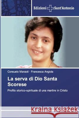 La serva di Dio Santa Scorese Manzoli, Consuelo 9786138390671