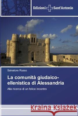 La comunità giudaico-ellenistica di Alessandria Russo, Salvatore 9786138390718