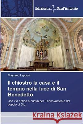 Il chiostro la casa e il tempio nella luce di San Benedetto Lapponi, Massimo 9786138390848