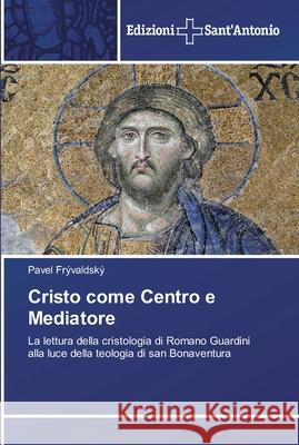 Cristo come Centro e Mediatore Frývaldský, Pavel 9786138391197