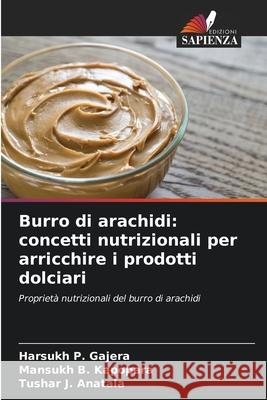 Burro di arachidi: concetti nutrizionali per arricchire i prodotti dolciari Gajera, Harsukh P., Kapopara, Mansukh B., Anatala, Tushar J. 9786138391333