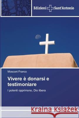 Vivere è donarsi e testimoniare Franco, Mosconi 9786138391395